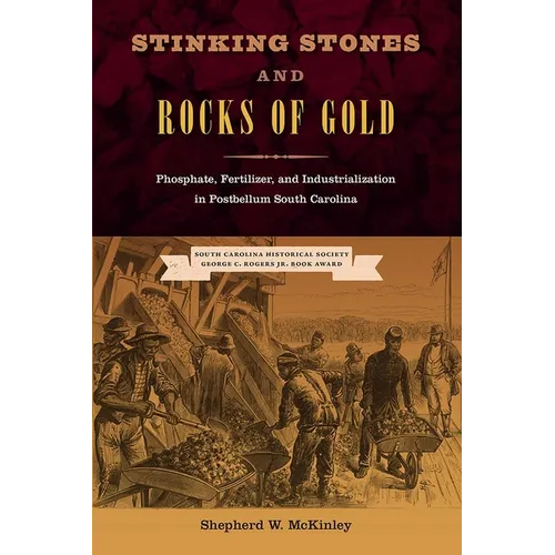Stinking Stones and Rocks of Gold: Phosphate, Fertilizer, and Industrialization in Postbellum South Carolina