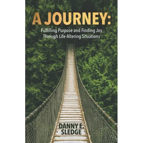 A Journey: Fulfilling Purpose and Finding Joy Through Life-Altering Situations