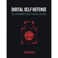 Digital Self-Defense: The Layperson's Guide to Digital Security