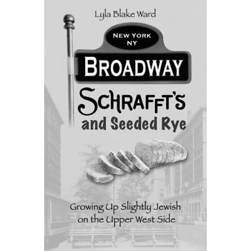 Broadway, Schrafft's and Seeded Rye: Growing Up Slightly Jewish on the Upper West Side