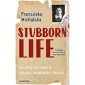 Stubborn Life: Hardship and Hope in Ukraine, Kazakhstan, Poland