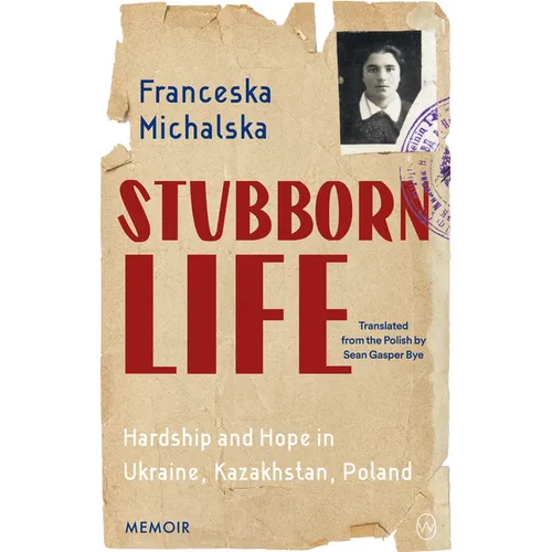 Stubborn Life: Hardship and Hope in Ukraine, Kazakhstan, Poland