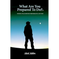 "What Are You Prepared To Do" ?(tm): Finding Peace Beyond Performance and Pain