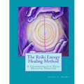 The Reiki Energy Healing Method: A Comprehensive Reiki Healing Treatise