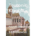 Teutonic Knights: Poland's Dilemma