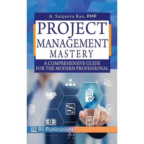 Project Management Mastery: A Comprehensive Guide for the Modern Professional