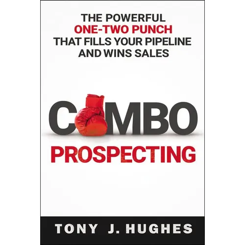 A Combo Prospecting: The Powerful One-Two Punch That Fills Your Pipeline and Wins Sales
