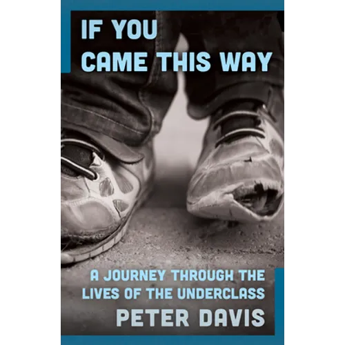 If You Came This Way: A Journey Through the Lives of the Underclass