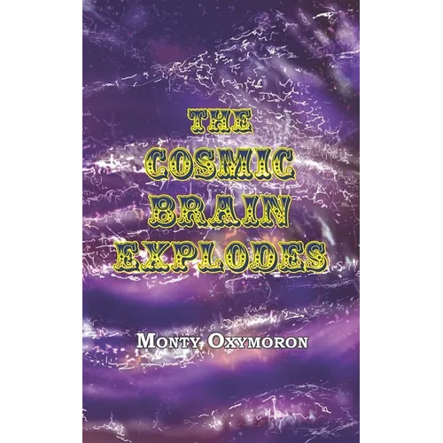 The Cosmic Brain Explodes: (a Neo-Gnostic Treatise on 'The Eternal Truth')