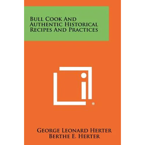 Bull Cook And Authentic Historical Recipes And Practices