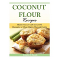Coconut Flour Recipes: Gluten Free, Low-carb and Low GI Alternative to Wheat: High in Fiber and Protein