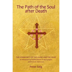 The Path of the Soul After Death: The Community of the Living and the Dead as Witnessed by Rudolf Steiner in His Eulogies and Farewell Addresses
