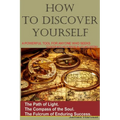 How to Discover Yourself: How to know your purpose in life