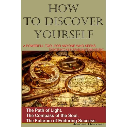 How to Discover Yourself: How to know your purpose in life