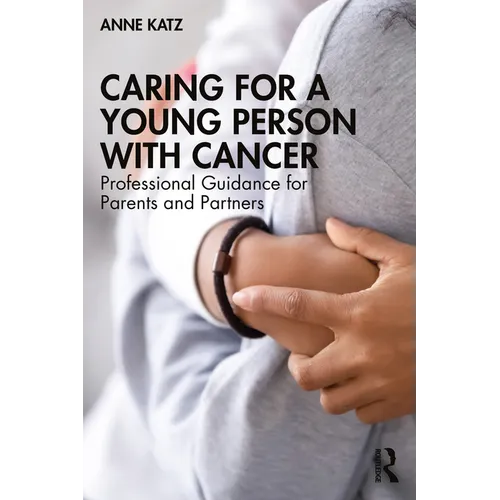 Caring for a Young Person with Cancer: Professional Guidance for Parents and Partners