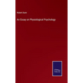 An Essay on Physiological Psychology