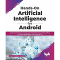 Hands-On Artificial Intelligence for Android: Understand Machine Learning and Unleash the Power of Tensorflow in Android Applications with Google ML K