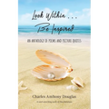 Look Within...Be Inspired: An Anthology of Poems and Picture Quotes