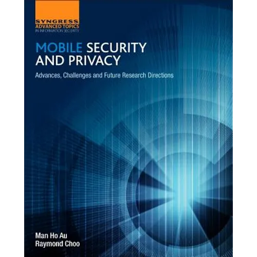Mobile Security and Privacy: Advances, Challenges and Future Research Directions