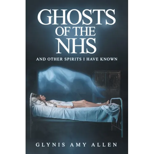 Ghosts of the NHS: And Other Spirits I Have Known