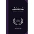 The Writings of James Russell Lowell: Literary and Political Addresses