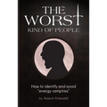 The Worst Kind of People: How to identify and avoid "energy vampires"