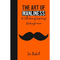 The Art of Manliness: A Collection of Inspiring Quotes for men
