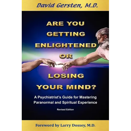 Are You Getting Enlightened or Are You Going Crazy? a Psychiatrist's Guide for Mastering Paranormal and Spiritual Experience.
