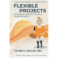 Flexible Projects: Using Real Options to Deliver Target Benefits