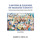 Lawyers & Legends of Manatee County - Second Edition, The History of Lawyers & Legends of Manatee County from 1855 to 2024 - Hardcover