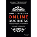 How to Build an Online Business: Australia's Top Digital Disruptors Reveal Their Secrets for Launching and Growing an Online Business