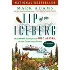 Tip of the Iceberg: My 3,000-Mile Journey Around Wild Alaska, the Last Great American Frontier