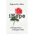 i Hope: A Daddy's Dream A Daughter's Wish