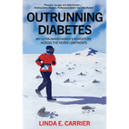 Outrunning Diabetes: An Ultra-Marathoner's Adventure Across the Seven Continents - Paperback