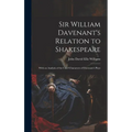 Sir William Davenant's Relation to Shakespeare: With an Analysis of the Chief Characters of Davenant's Plays