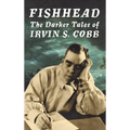 Fishhead: The Darker Tales of Irvin S. Cobb