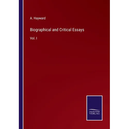Biographical and Critical Essays: Vol. I