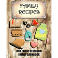Family Recipes Our Heirloom Family Cookbook