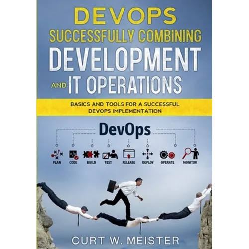 DevOps - Successfully Combining Development and IT Operations: Basics and Tools for a Successful DevOps Implementation