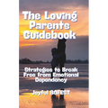 The Loving Parent Guidebook: Strategies to Break Free from Emotional Dependency