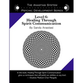 The Anastasi System - Psychic Development Level 6: Healing Through Spirit Communication