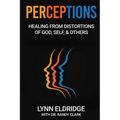 Perceptions: Healing from Distortions of God, Self, and Others