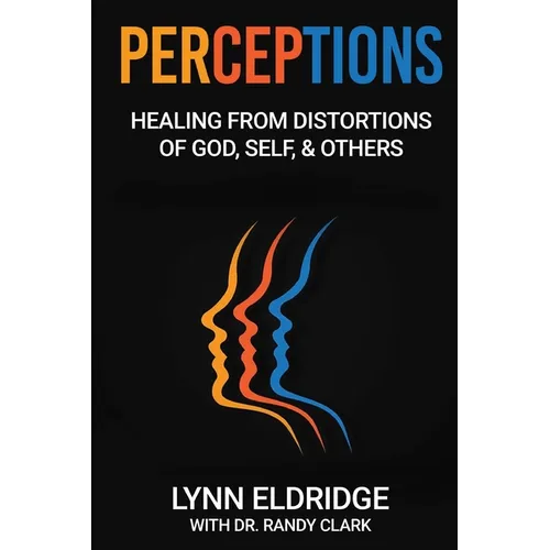 Perceptions: Healing from Distortions of God, Self, and Others