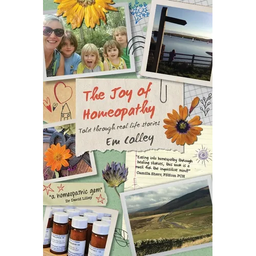 The Joy of Homeopathy: Told through real life stories