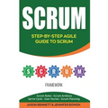 Scrum: Step-By-Step Agile Guide to Scrum (Scrum Roles, Scrum Artifacts, Sprint Cycle, User Stories, Scrum Planning)