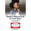 Whatever Happened to the Ice Cream Lady?: The Ice Cream Recipes and Inspiration Behind Ice Cream Place