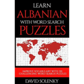 Learn Albanian with Word Search Puzzles: Learn Albanian Language Vocabulary with Challenging Word Find Puzzles for All Ages