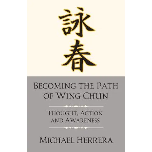 Becoming the Path of Wing Chun: Thought, Action and Awareness