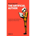 The Artificial Author: Creativity and intellectual property in the AI era