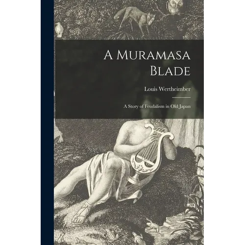 A Muramasa Blade: a Story of Feudalism in Old Japan